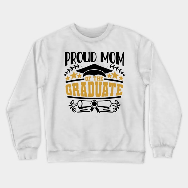 Proud Mom Of The Graduate Graduation Gift Crewneck Sweatshirt by PurefireDesigns